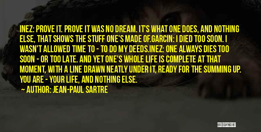 Jean-Paul Sartre Quotes: Inez: Prove It. Prove It Was No Dream. It's What One Does, And Nothing Else, That Shows The Stuff One's