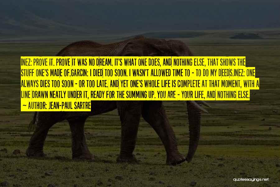 Jean-Paul Sartre Quotes: Inez: Prove It. Prove It Was No Dream. It's What One Does, And Nothing Else, That Shows The Stuff One's