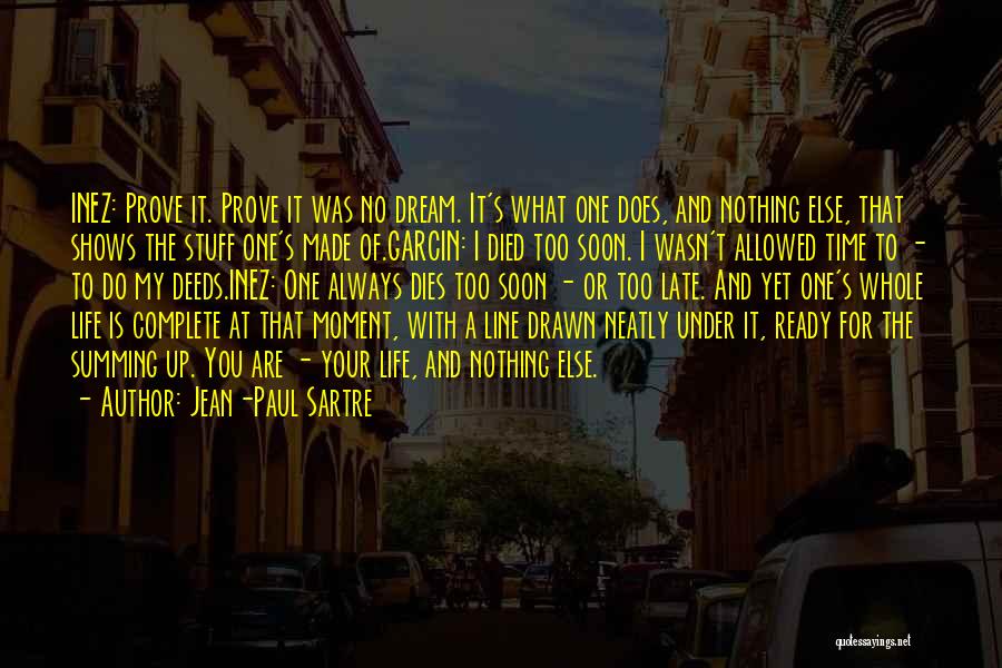 Jean-Paul Sartre Quotes: Inez: Prove It. Prove It Was No Dream. It's What One Does, And Nothing Else, That Shows The Stuff One's