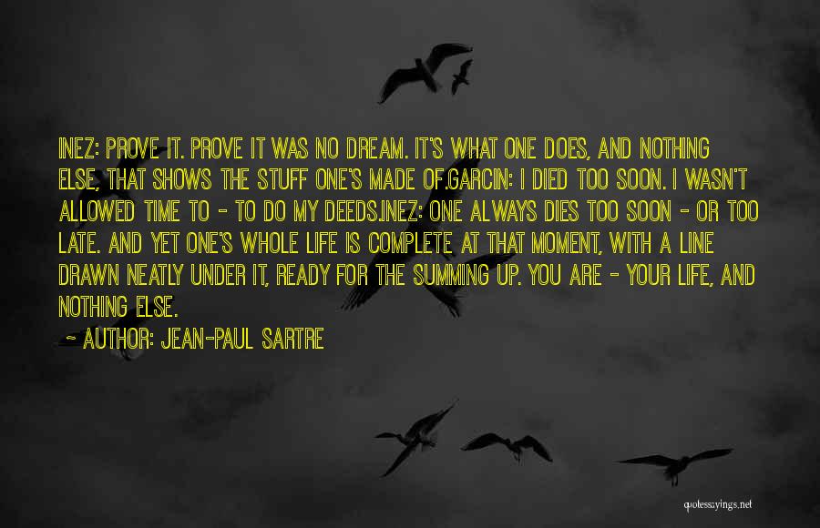 Jean-Paul Sartre Quotes: Inez: Prove It. Prove It Was No Dream. It's What One Does, And Nothing Else, That Shows The Stuff One's