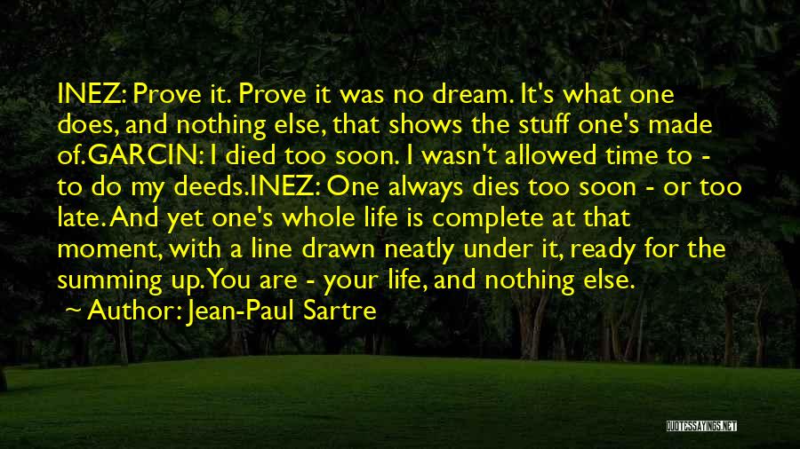 Jean-Paul Sartre Quotes: Inez: Prove It. Prove It Was No Dream. It's What One Does, And Nothing Else, That Shows The Stuff One's