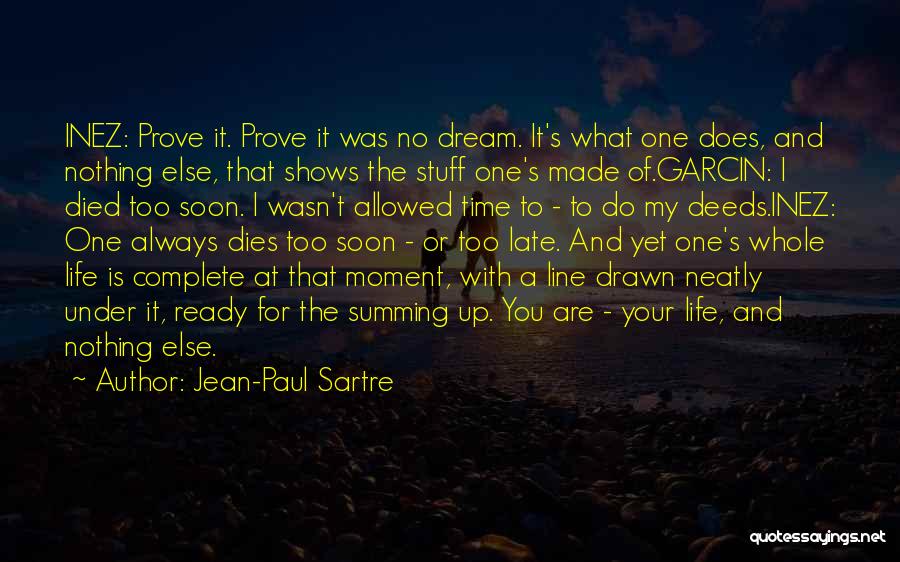 Jean-Paul Sartre Quotes: Inez: Prove It. Prove It Was No Dream. It's What One Does, And Nothing Else, That Shows The Stuff One's