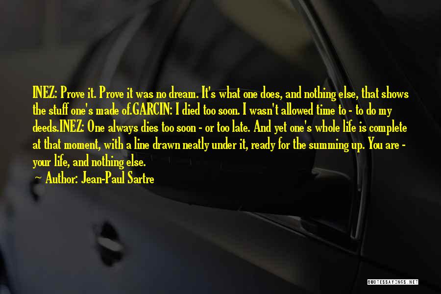 Jean-Paul Sartre Quotes: Inez: Prove It. Prove It Was No Dream. It's What One Does, And Nothing Else, That Shows The Stuff One's