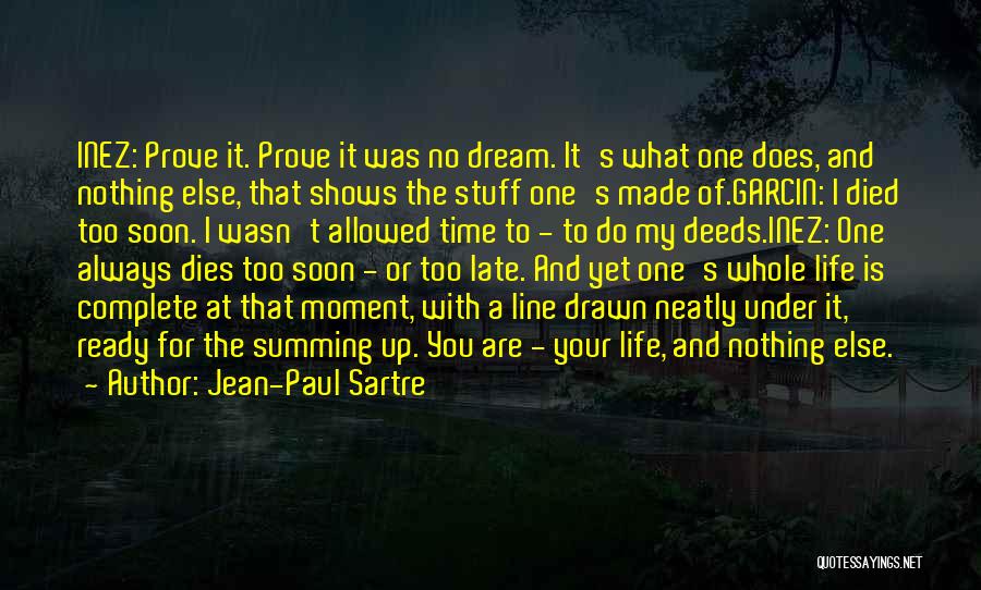 Jean-Paul Sartre Quotes: Inez: Prove It. Prove It Was No Dream. It's What One Does, And Nothing Else, That Shows The Stuff One's