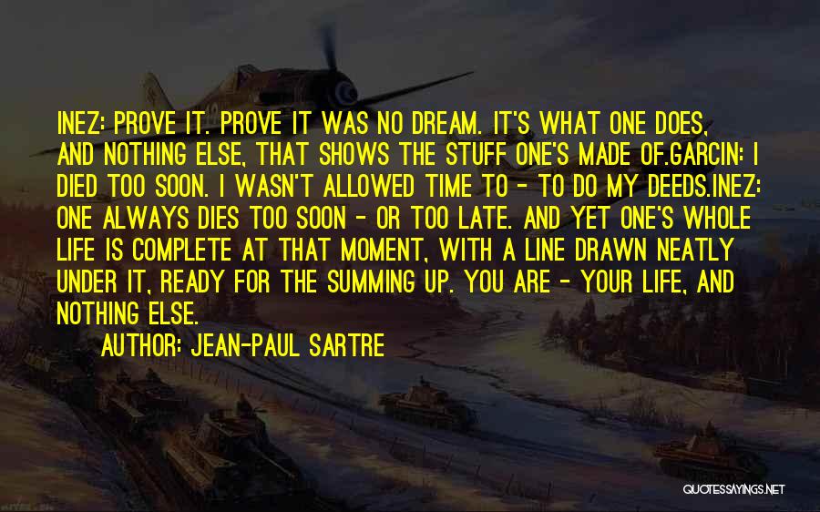 Jean-Paul Sartre Quotes: Inez: Prove It. Prove It Was No Dream. It's What One Does, And Nothing Else, That Shows The Stuff One's