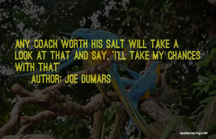 Joe Dumars Quotes: Any Coach Worth His Salt Will Take A Look At That And Say, 'i'll Take My Chances With That'