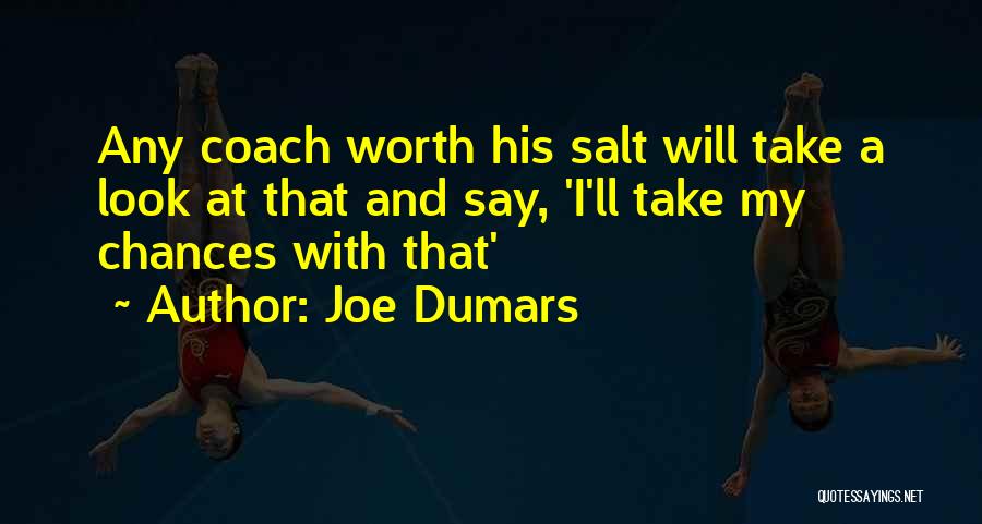 Joe Dumars Quotes: Any Coach Worth His Salt Will Take A Look At That And Say, 'i'll Take My Chances With That'