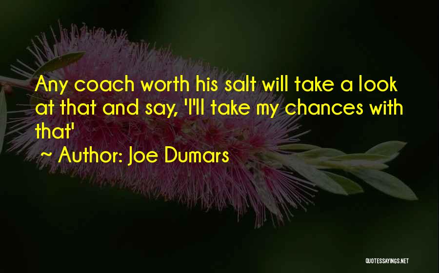 Joe Dumars Quotes: Any Coach Worth His Salt Will Take A Look At That And Say, 'i'll Take My Chances With That'