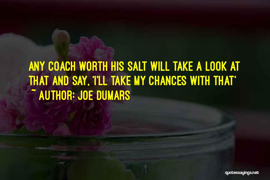 Joe Dumars Quotes: Any Coach Worth His Salt Will Take A Look At That And Say, 'i'll Take My Chances With That'