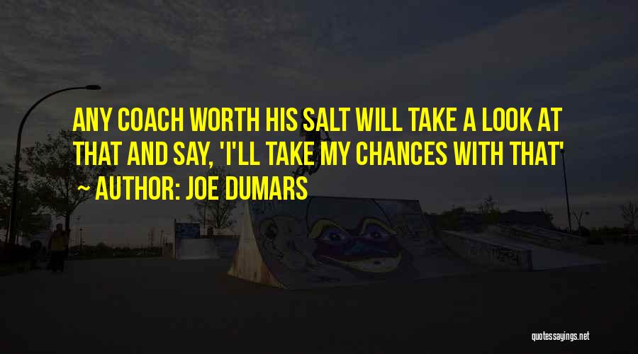 Joe Dumars Quotes: Any Coach Worth His Salt Will Take A Look At That And Say, 'i'll Take My Chances With That'