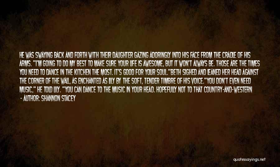 Shannon Stacey Quotes: He Was Swaying Back And Forth With Their Daughter Gazing Adoringly Into His Face From The Cradle Of His Arms.