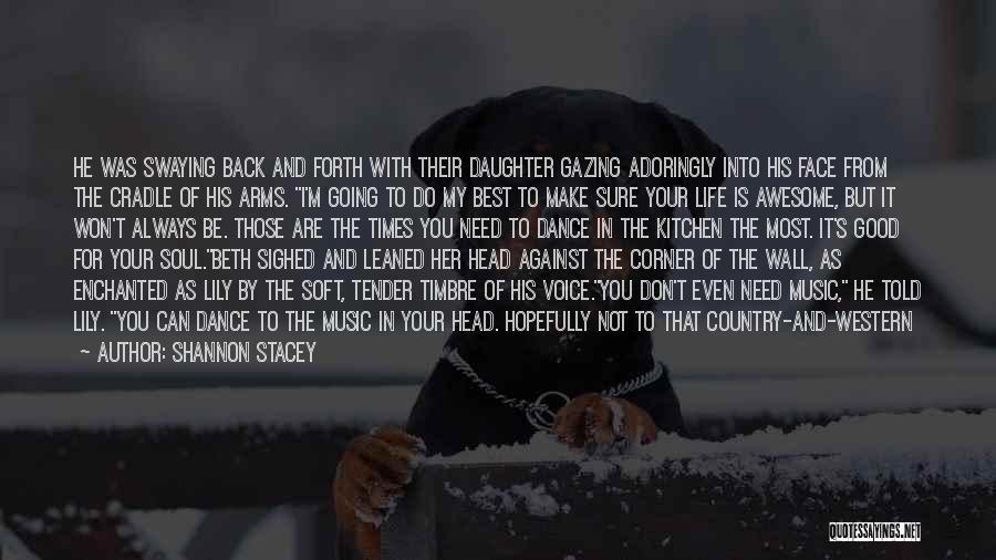 Shannon Stacey Quotes: He Was Swaying Back And Forth With Their Daughter Gazing Adoringly Into His Face From The Cradle Of His Arms.