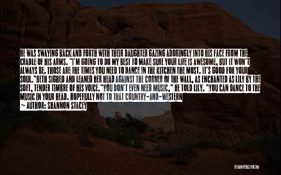 Shannon Stacey Quotes: He Was Swaying Back And Forth With Their Daughter Gazing Adoringly Into His Face From The Cradle Of His Arms.