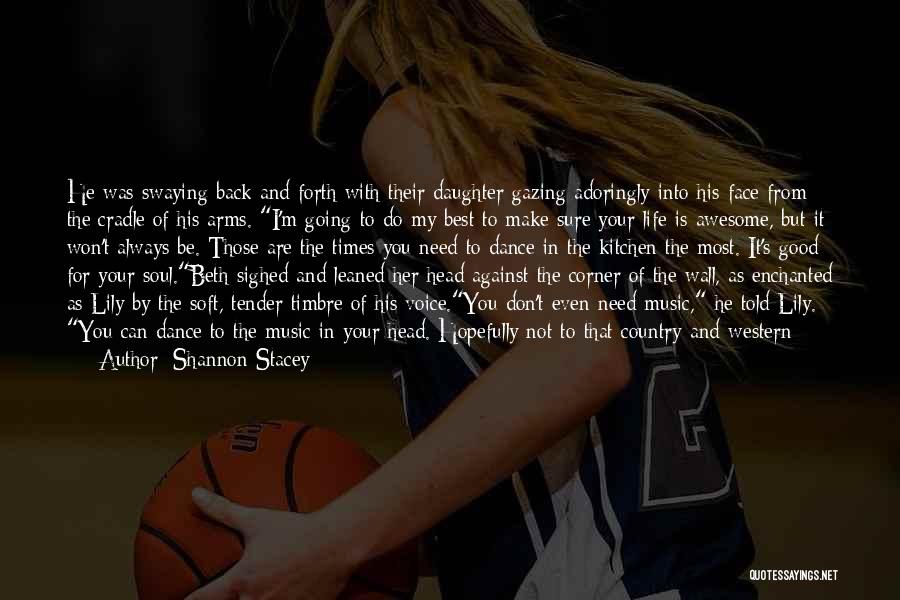 Shannon Stacey Quotes: He Was Swaying Back And Forth With Their Daughter Gazing Adoringly Into His Face From The Cradle Of His Arms.