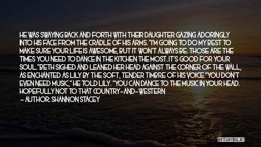 Shannon Stacey Quotes: He Was Swaying Back And Forth With Their Daughter Gazing Adoringly Into His Face From The Cradle Of His Arms.