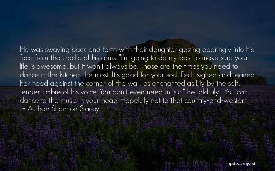 Shannon Stacey Quotes: He Was Swaying Back And Forth With Their Daughter Gazing Adoringly Into His Face From The Cradle Of His Arms.