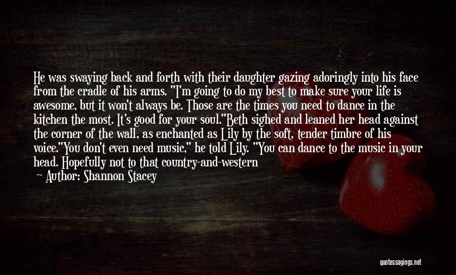 Shannon Stacey Quotes: He Was Swaying Back And Forth With Their Daughter Gazing Adoringly Into His Face From The Cradle Of His Arms.