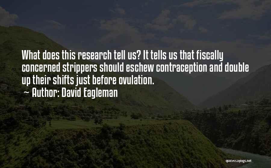 David Eagleman Quotes: What Does This Research Tell Us? It Tells Us That Fiscally Concerned Strippers Should Eschew Contraception And Double Up Their