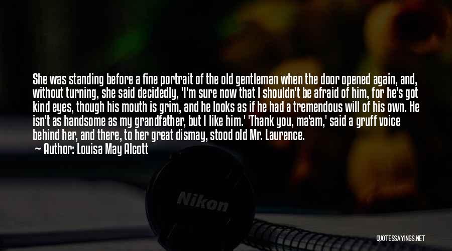 Louisa May Alcott Quotes: She Was Standing Before A Fine Portrait Of The Old Gentleman When The Door Opened Again, And, Without Turning, She