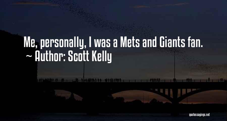 Scott Kelly Quotes: Me, Personally, I Was A Mets And Giants Fan.