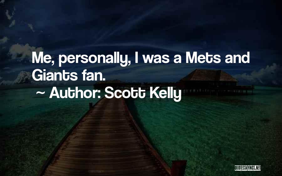 Scott Kelly Quotes: Me, Personally, I Was A Mets And Giants Fan.