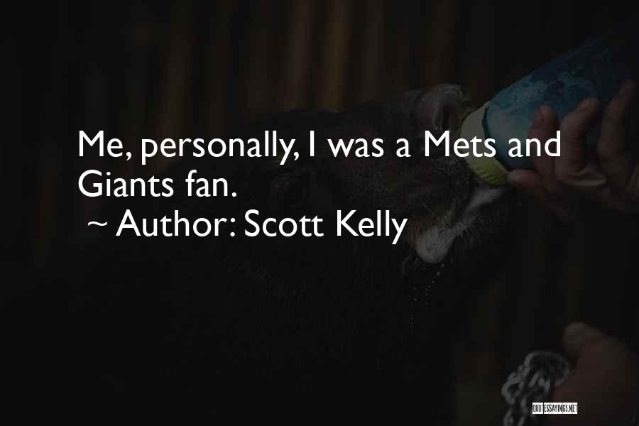 Scott Kelly Quotes: Me, Personally, I Was A Mets And Giants Fan.