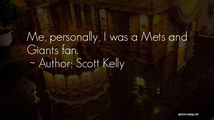 Scott Kelly Quotes: Me, Personally, I Was A Mets And Giants Fan.