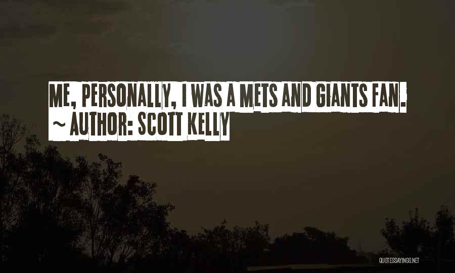 Scott Kelly Quotes: Me, Personally, I Was A Mets And Giants Fan.