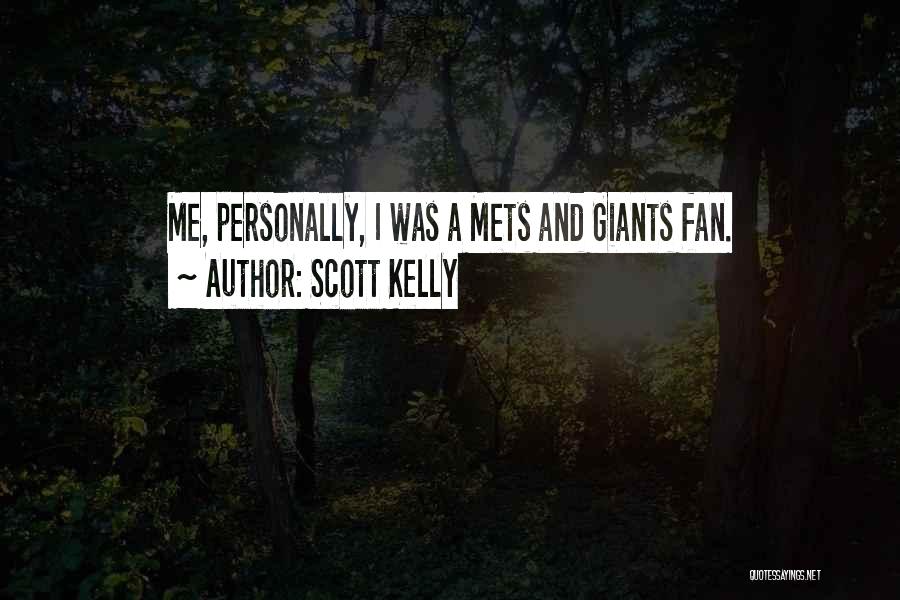 Scott Kelly Quotes: Me, Personally, I Was A Mets And Giants Fan.