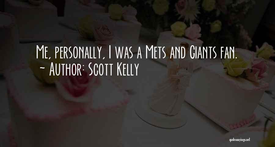 Scott Kelly Quotes: Me, Personally, I Was A Mets And Giants Fan.