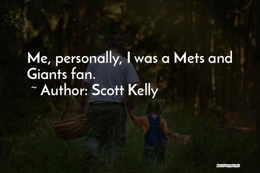 Scott Kelly Quotes: Me, Personally, I Was A Mets And Giants Fan.