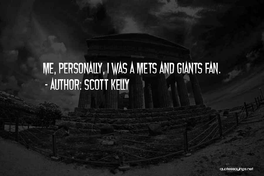 Scott Kelly Quotes: Me, Personally, I Was A Mets And Giants Fan.