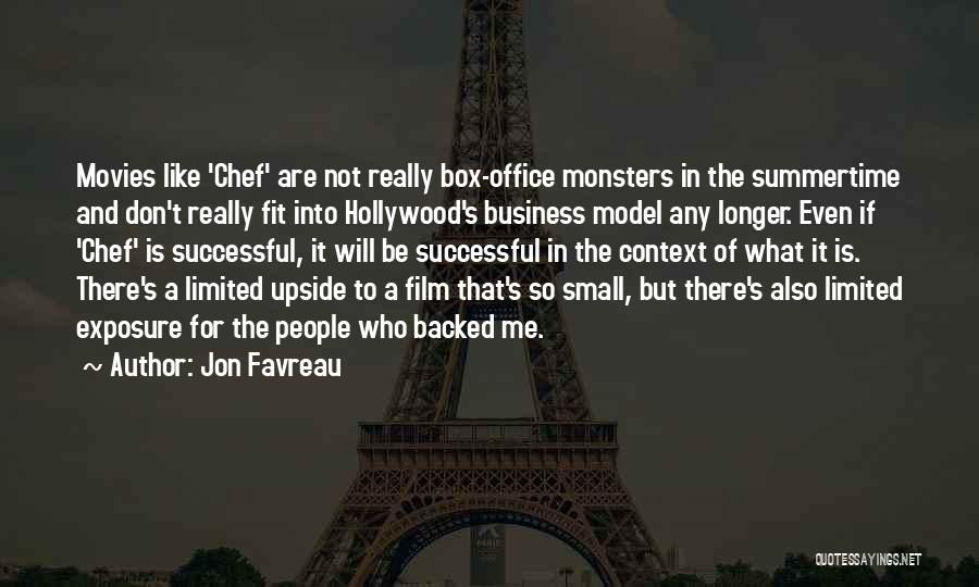 Jon Favreau Quotes: Movies Like 'chef' Are Not Really Box-office Monsters In The Summertime And Don't Really Fit Into Hollywood's Business Model Any