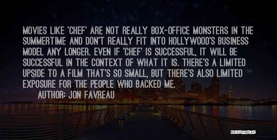 Jon Favreau Quotes: Movies Like 'chef' Are Not Really Box-office Monsters In The Summertime And Don't Really Fit Into Hollywood's Business Model Any