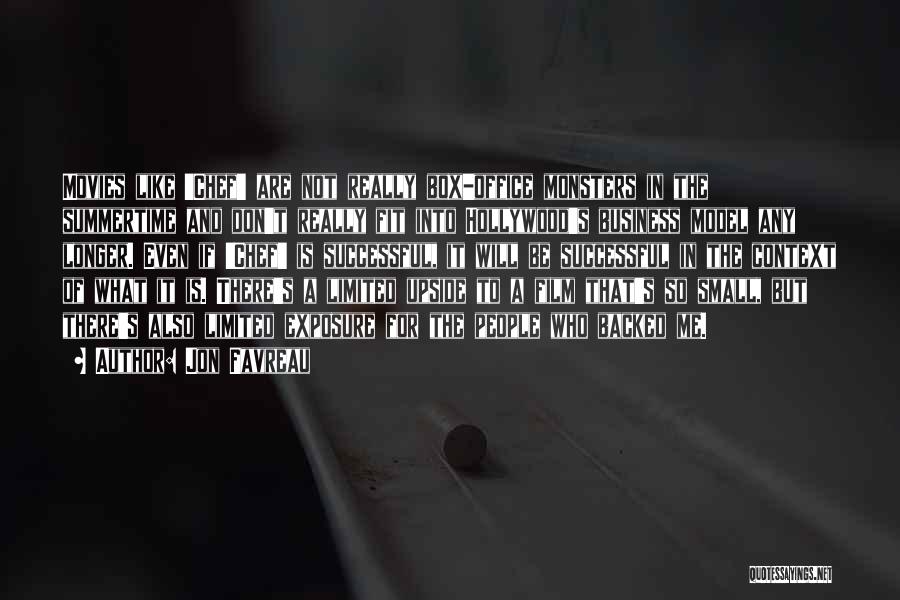 Jon Favreau Quotes: Movies Like 'chef' Are Not Really Box-office Monsters In The Summertime And Don't Really Fit Into Hollywood's Business Model Any