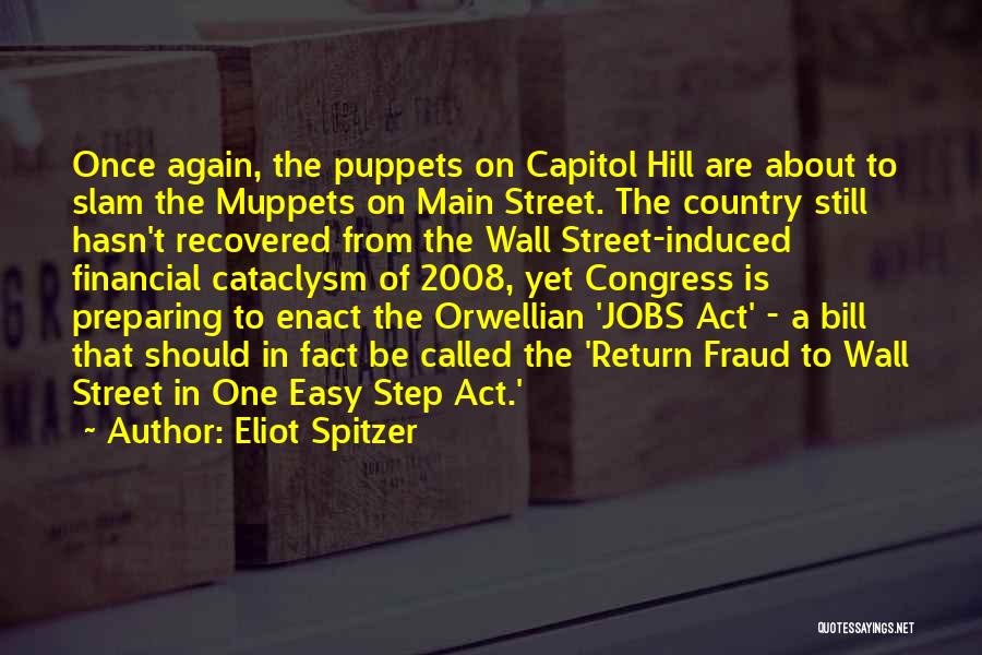 Eliot Spitzer Quotes: Once Again, The Puppets On Capitol Hill Are About To Slam The Muppets On Main Street. The Country Still Hasn't