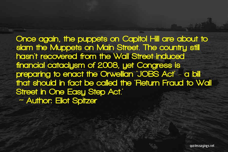 Eliot Spitzer Quotes: Once Again, The Puppets On Capitol Hill Are About To Slam The Muppets On Main Street. The Country Still Hasn't