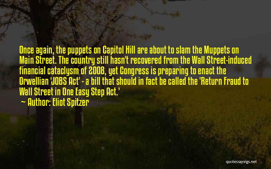 Eliot Spitzer Quotes: Once Again, The Puppets On Capitol Hill Are About To Slam The Muppets On Main Street. The Country Still Hasn't