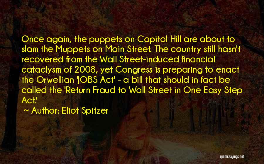 Eliot Spitzer Quotes: Once Again, The Puppets On Capitol Hill Are About To Slam The Muppets On Main Street. The Country Still Hasn't