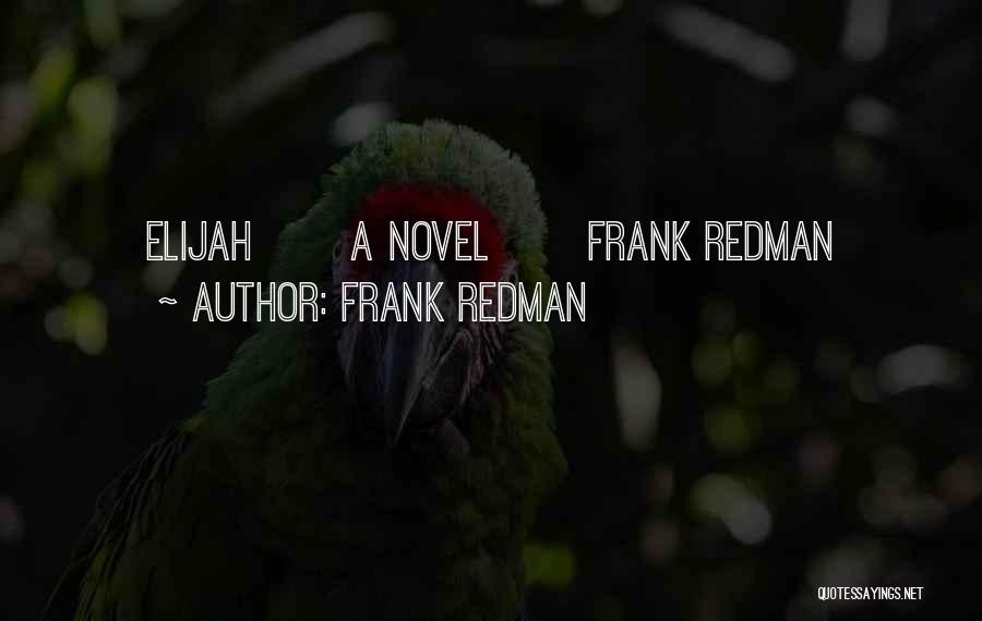 Frank Redman Quotes: Elijah A Novel Frank Redman