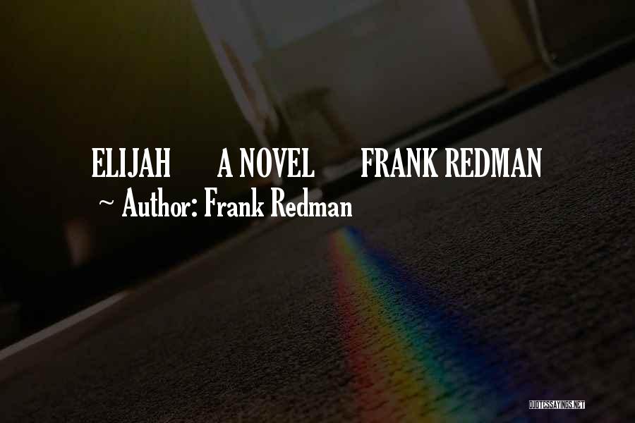 Frank Redman Quotes: Elijah A Novel Frank Redman