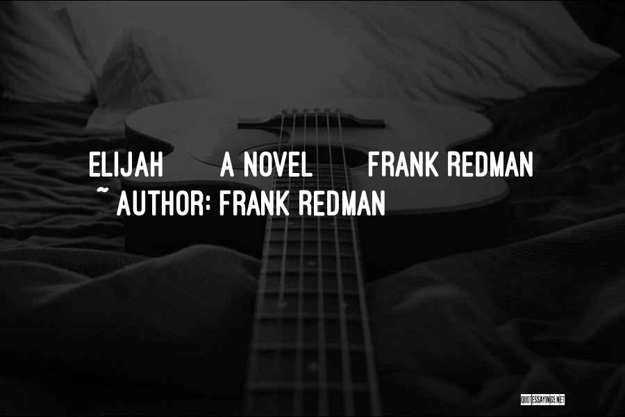 Frank Redman Quotes: Elijah A Novel Frank Redman