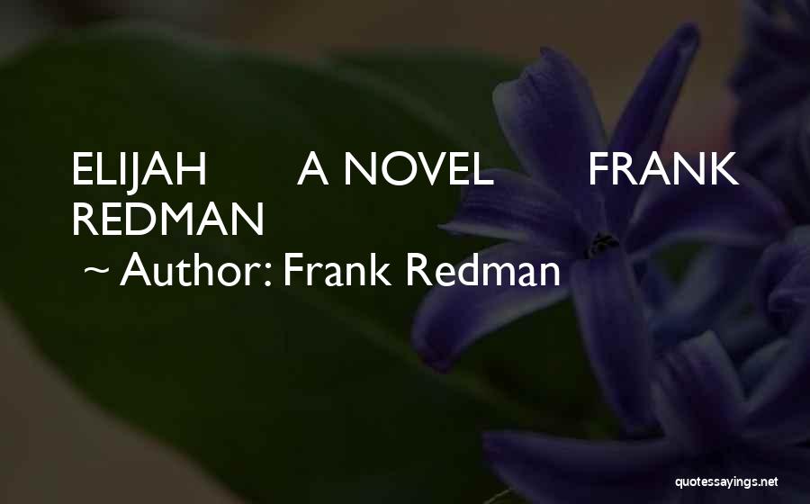 Frank Redman Quotes: Elijah A Novel Frank Redman