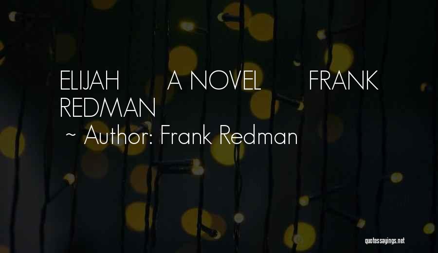 Frank Redman Quotes: Elijah A Novel Frank Redman