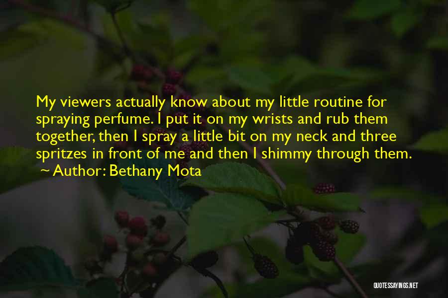 Bethany Mota Quotes: My Viewers Actually Know About My Little Routine For Spraying Perfume. I Put It On My Wrists And Rub Them