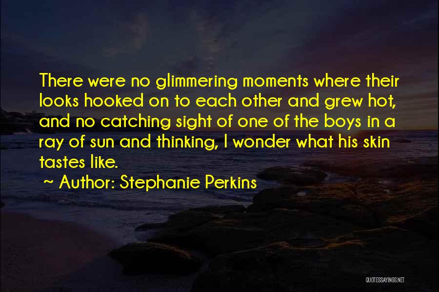 Stephanie Perkins Quotes: There Were No Glimmering Moments Where Their Looks Hooked On To Each Other And Grew Hot, And No Catching Sight