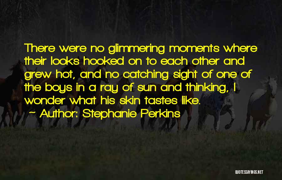 Stephanie Perkins Quotes: There Were No Glimmering Moments Where Their Looks Hooked On To Each Other And Grew Hot, And No Catching Sight