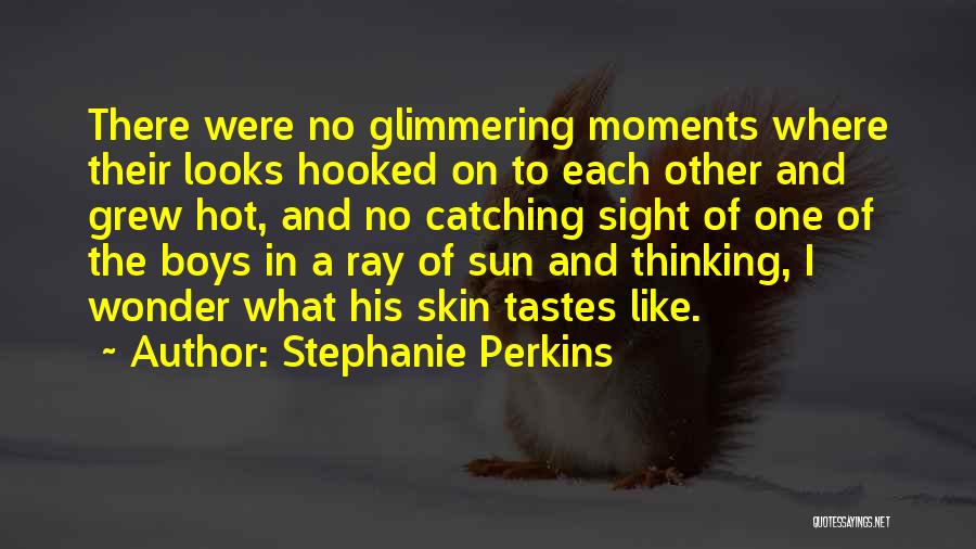 Stephanie Perkins Quotes: There Were No Glimmering Moments Where Their Looks Hooked On To Each Other And Grew Hot, And No Catching Sight