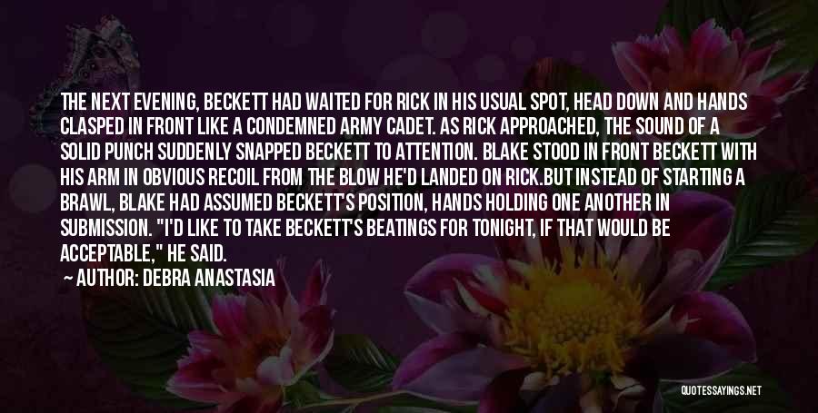 Debra Anastasia Quotes: The Next Evening, Beckett Had Waited For Rick In His Usual Spot, Head Down And Hands Clasped In Front Like