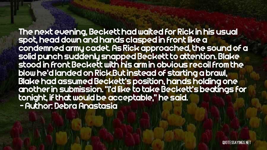 Debra Anastasia Quotes: The Next Evening, Beckett Had Waited For Rick In His Usual Spot, Head Down And Hands Clasped In Front Like